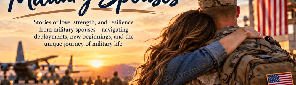 Military Spouses graphic representing marriage, family life, deployments, moves, and the experiences of loving a service member.